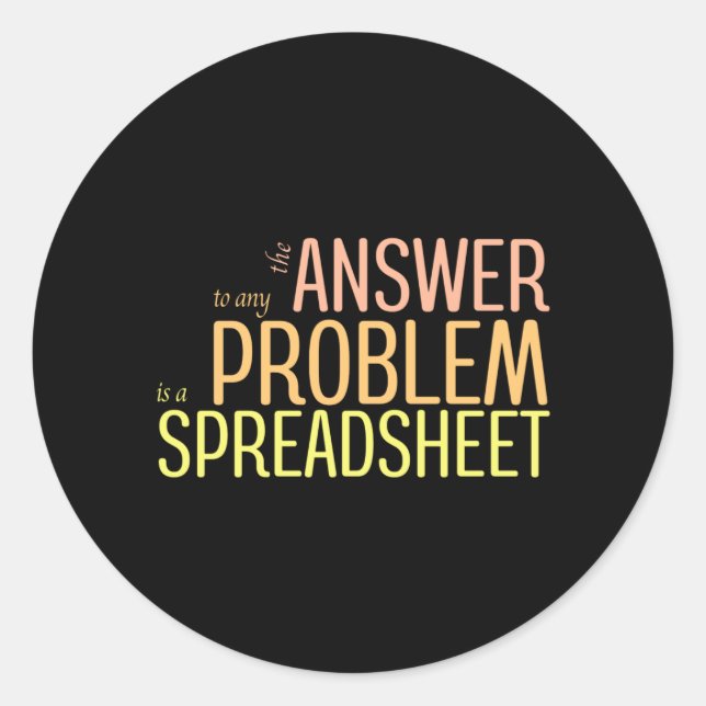 The Answer to any Problem is a Spreadsheet Classic Classic Round Sticker (Front)