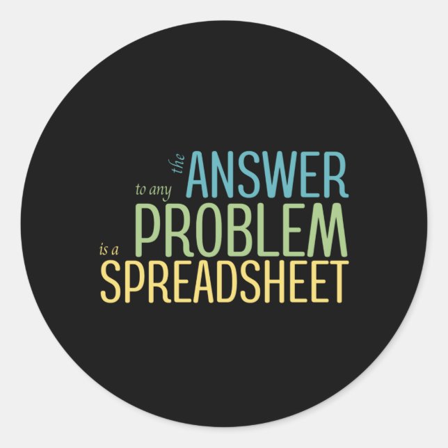 The Answer to any Problem is a Spreadsheet Classic Round Sticker (Front)