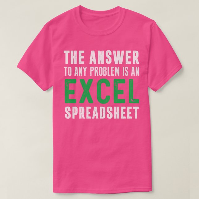 The Answer To Any Problem is An Excel Spreadsheet  T-Shirt (Design Front)