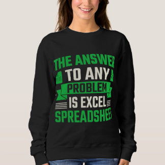 the answer to any problem is excel spreadsheet sweatshirt