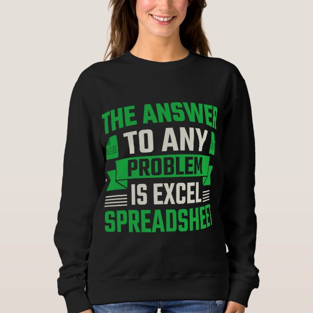 the answer to any problem is excel spreadsheet sweatshirt (Front)