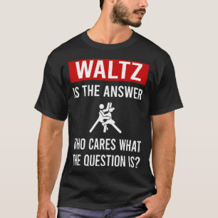 The Answer Waltz T-Shirt