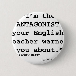 The Antagonist your English teacher warned you 6 Cm Round Badge