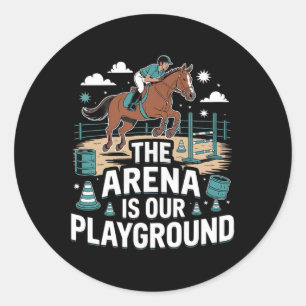 The Arena Is Our Playground Equestrian Classic Round Sticker