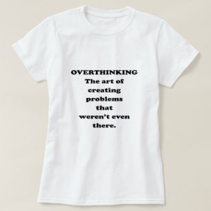 The Art of Overthinking - Funny Office Humour T-Shirt
