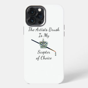 “The Artists Brush is My Sceptre of Choice”  iPhone 13 Pro Max Case
