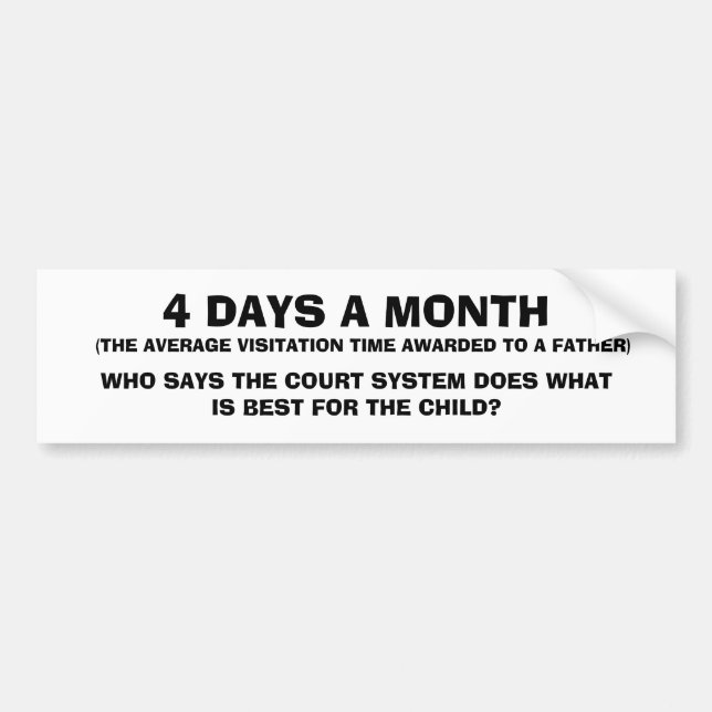 (THE AVERAGE VISITATION TIME AWARDED TO A FATHE... BUMPER STICKER (Front)