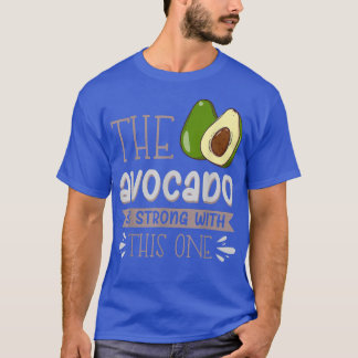 The Avocado Is Strong With This One  T-Shirt