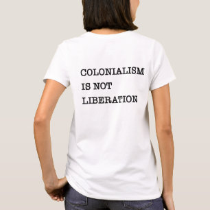 The Awakening: Colonialism Is Not Liberation T-Shirt