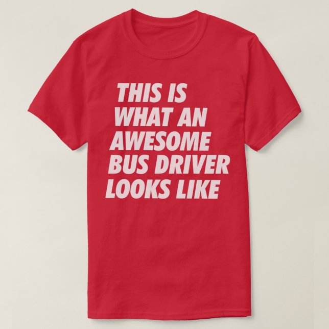The Awesome Bus Driver Funny Looks Like B T-Shirt (Design Front)