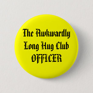 The Awkwardly Long Hug Club OFFICER 6 Cm Round Badge