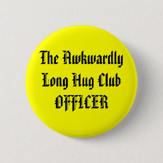 The Awkwardly Long Hug Club OFFICER 6 Cm Round Badge