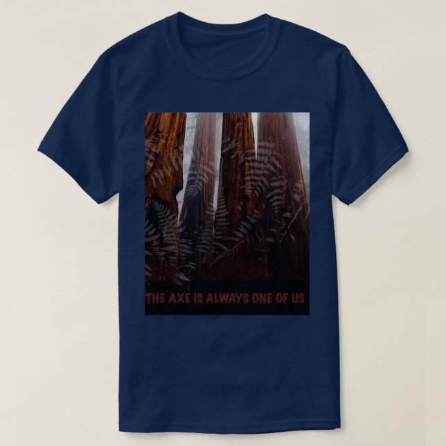 THE AXE IS ALWAYS ONE OF US 1 T-Shirt (Design Front)