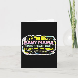 The Baby Mama Dont Text Call Or Ask for Anything Card