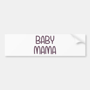 The Baby Mama (i.e. mother) Bumper Sticker