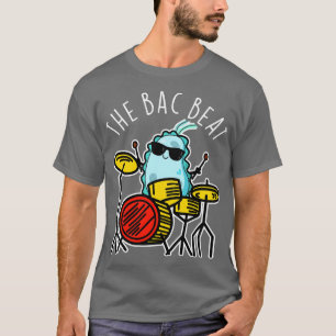 The Bac Beat Cute Drummer Bacteria Pun T-Shirt