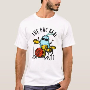 The Bac Beat Funny Drummer Bacteria Pun T-Shirt