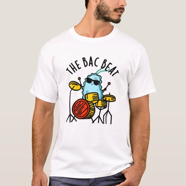 The Bac Beat Funny Drummer Bacteria Pun  T-Shirt (Front)