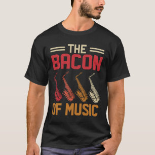 The Bacon of Music Saxophone Saxaphone Player  4 T-Shirt