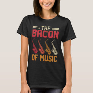 The Bacon of Music Saxophone Saxaphone Player  4 T-Shirt