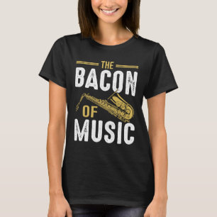 The Bacon of Music Saxophone Saxaphone Player 6 T-Shirt