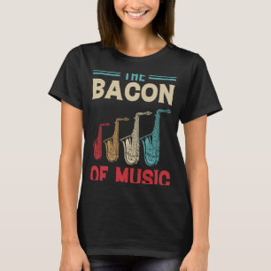 The Bacon of Music Saxophone Saxaphone Player T-Shirt