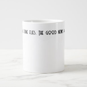 The bad news is time flies. large coffee mug