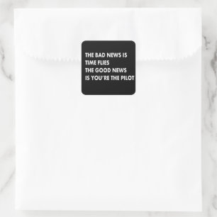 The bad news is time flies the good news is you ar square sticker