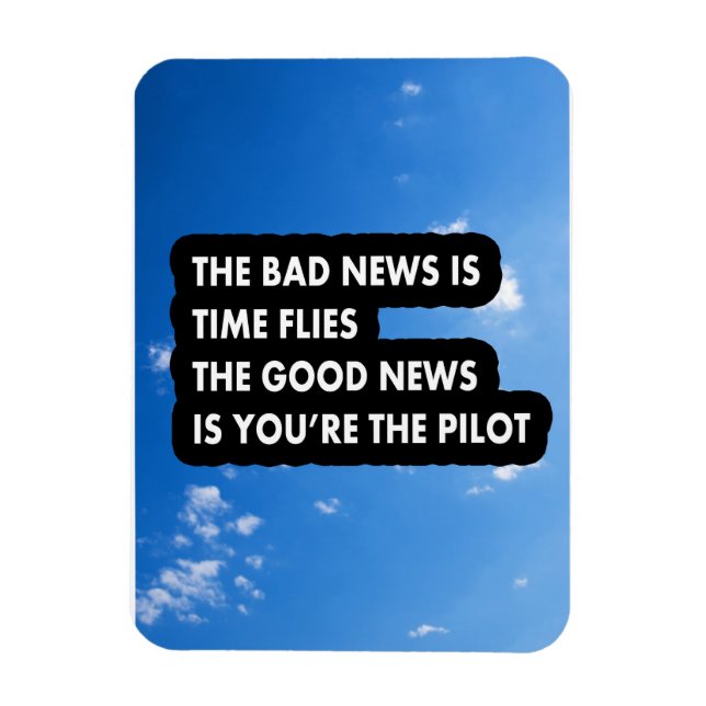 The bad news is time flies the good news  magnet (Vertical)