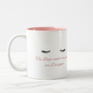 The bags under my eyes are designer Two-Tone coffee mug