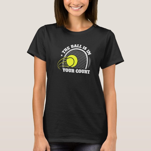The Ball Is In Your Court Cool Tennis Player Graph T-Shirt (Front)