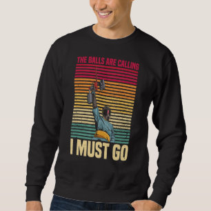 The Balls Are Calling I Must Go For A Paintballer Sweatshirt