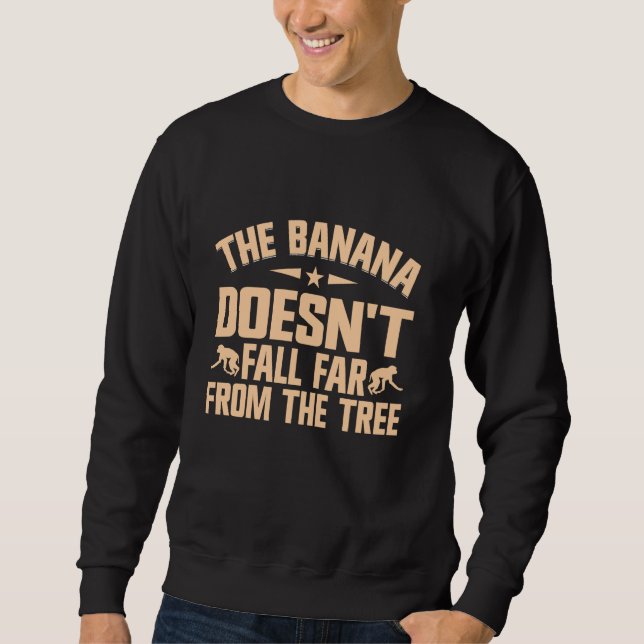 The Banana doesnt fall far from the Tree Monkey Sweatshirt (Front)