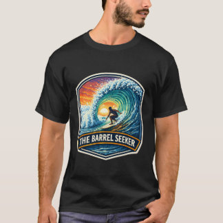 The Barrel Seeker Surfer Surfing Saying Surfboard  T-Shirt