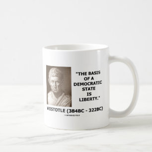 The Basis Of A Democratic State Is Liberty Quote Coffee Mug