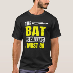 The Bat Is Calling I Must Go For Cricket Player T-Shirt
