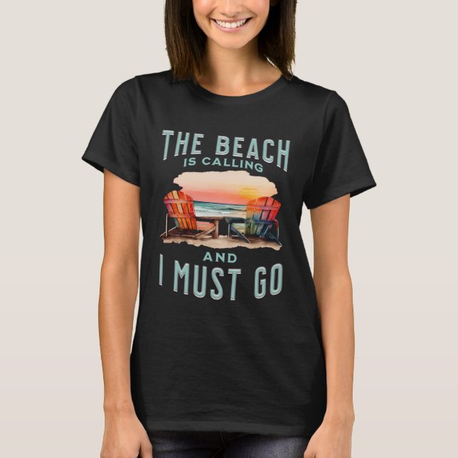 The Beach is Calling and I Must Go Apparel for Oce T-Shirt (Front)