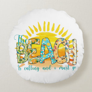The Beach is Calling and I Must Go Round Cushion