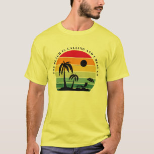 The beach is calling and I must go T-Shirt