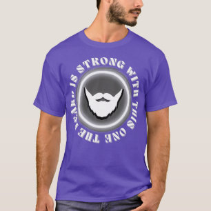 The Beard Is Strong With This One 1 T-Shirt