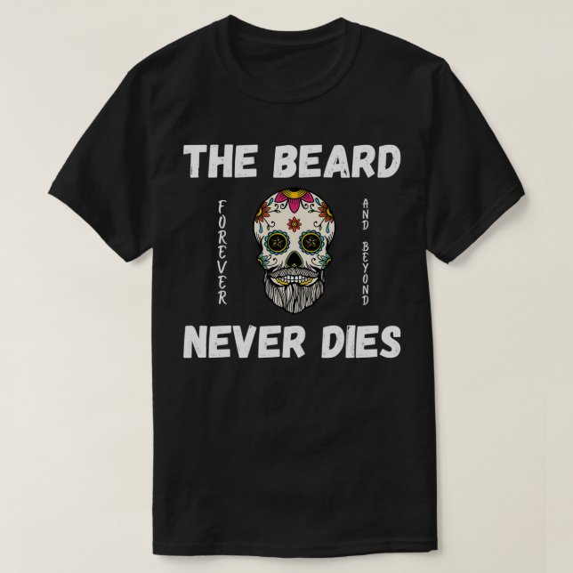 The Beard Never Dies T-Shirt (Design Front)