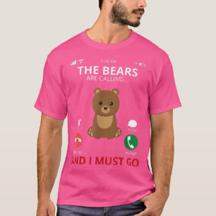 The Bears Are Calling - Funny And Cute Bear Lover T-Shirt