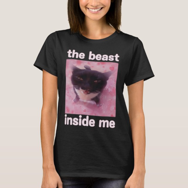 The Beast Inside Me Funny Cat Meme Gift For Men Wo T-Shirt (Front)