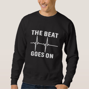 The beat goes on sweatshirt