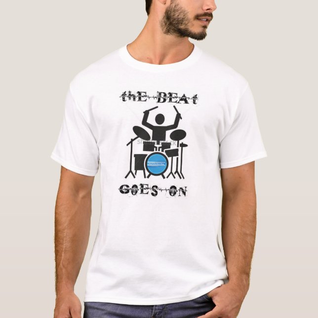 The beat goes on T-Shirt (Front)