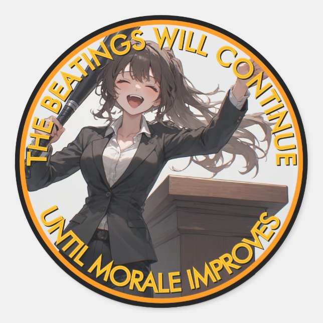 The Beatings Will Continue Until Moral Improves  C Classic Round Sticker (Front)