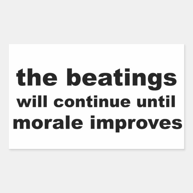 the beatings will continue until morale improves rectangular sticker (Front)