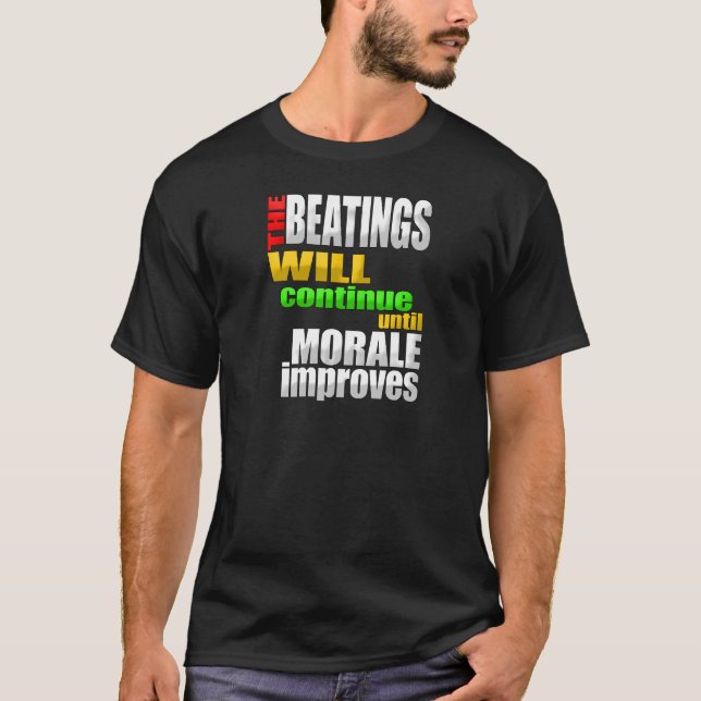 The Beatings Will Continue Until Morale Improves T-Shirt (Front)