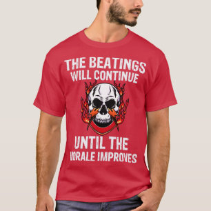 The beatings will continue until the morale improv T-Shirt
