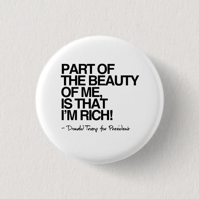 The Beauty of me is that I'm Rich - Donald Trump 3 Cm Round Badge (Front)